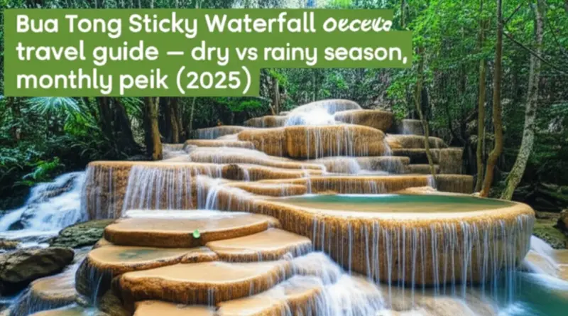 When is the Best Time to Visit Bua Tong Sticky Waterfall in 2025? (Seasonal Breakdown: Dry vs Rainy, Monthly Guide, Peak Times)