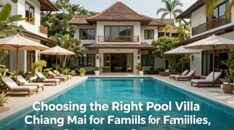 How to Choose the Right Pool Villa in Chiang Mai for Families, Couples, or Groups
