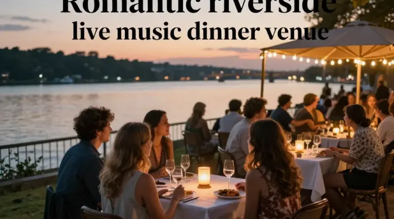 Top Live Music Venues for a Romantic Riverside Dinner Experience