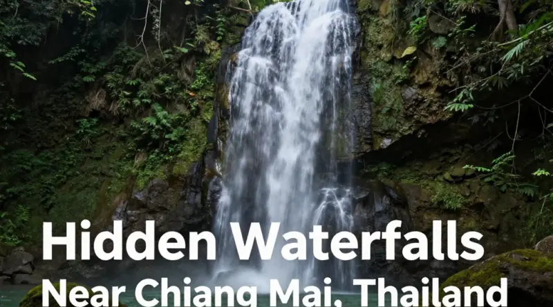 What Are the Most Beautiful Hidden Waterfalls Near Chiang Mai Worth Visiting in 2025?