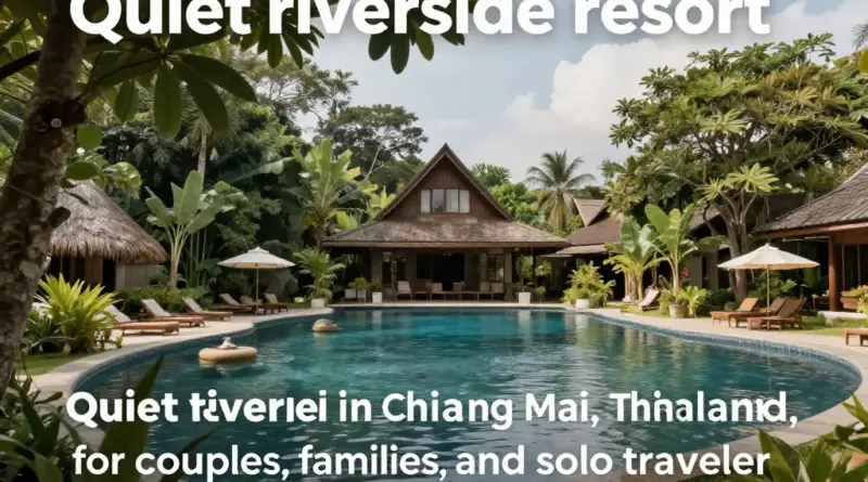 Best Quiet Riverside Resorts in Chiang Mai for Couples, Families, and Solo Travelers