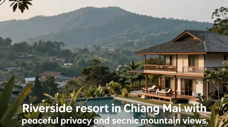 Why Choose a Riverside Resort in Chiang Mai for Peace, Privacy, and Scenic Views?