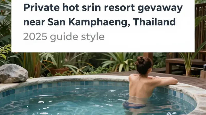 Hot Spring Resorts Near San Kamphaeng: The 2025 Guide to Private Soak Stays