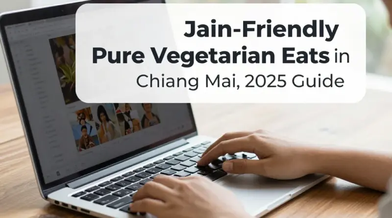 Jain-Friendly and Pure Veg Eats in Chiang Mai: A 2025 Guide