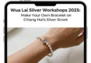 Wua Lai Silver Workshops 2025: Make Your Own Bracelet at Chiang Mai’s Famous Silver Street
